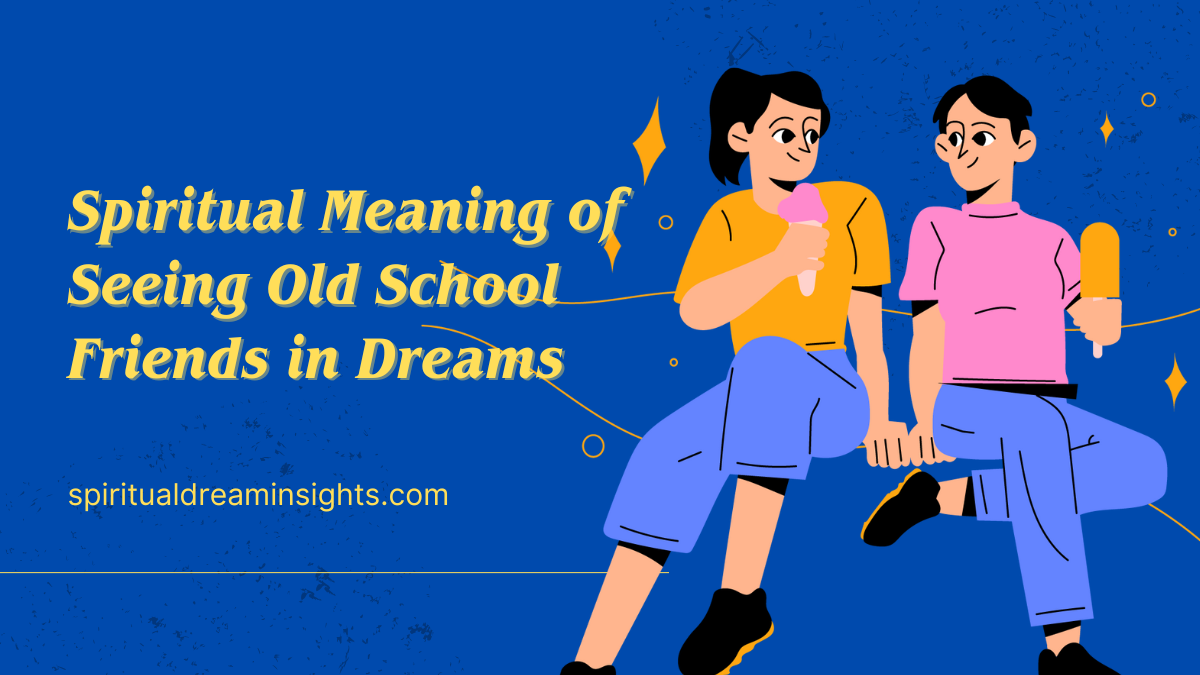 Spiritual Meaning of Seeing Old School Friends in Dreams