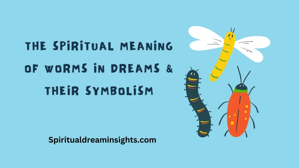 Spiritual Meaning of Worms in Dreams