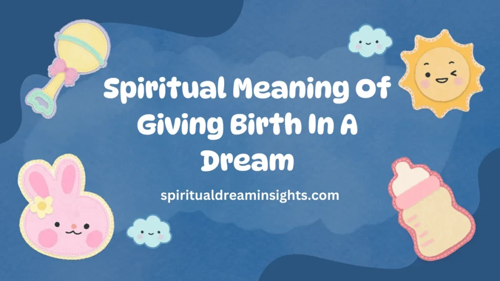 Spiritual Meaning Of Giving Birth In A Dream