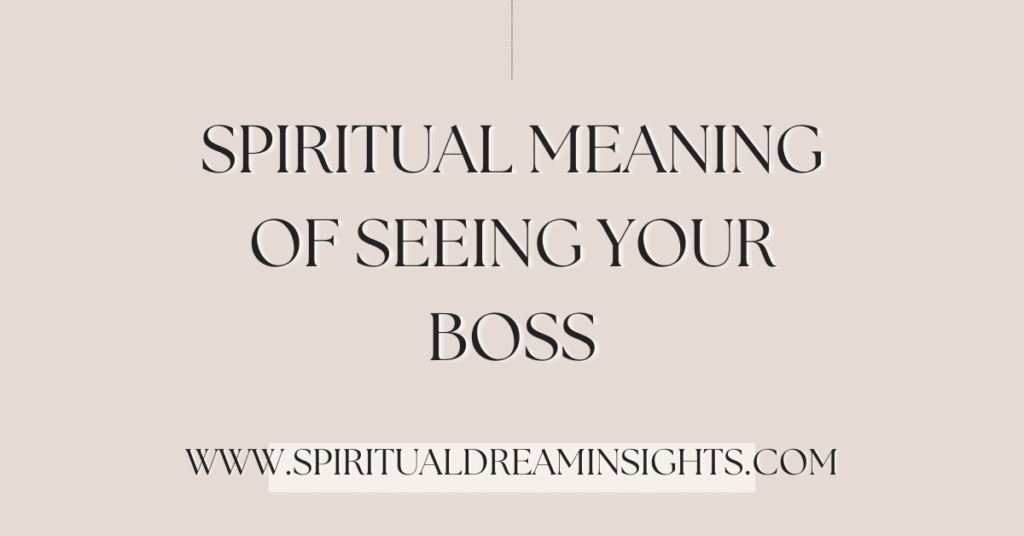Spiritual Meaning Of Seeing Your Boss