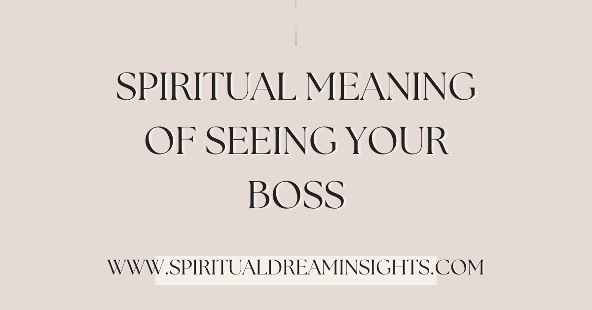 Spiritual Meaning Of Seeing Your Boss