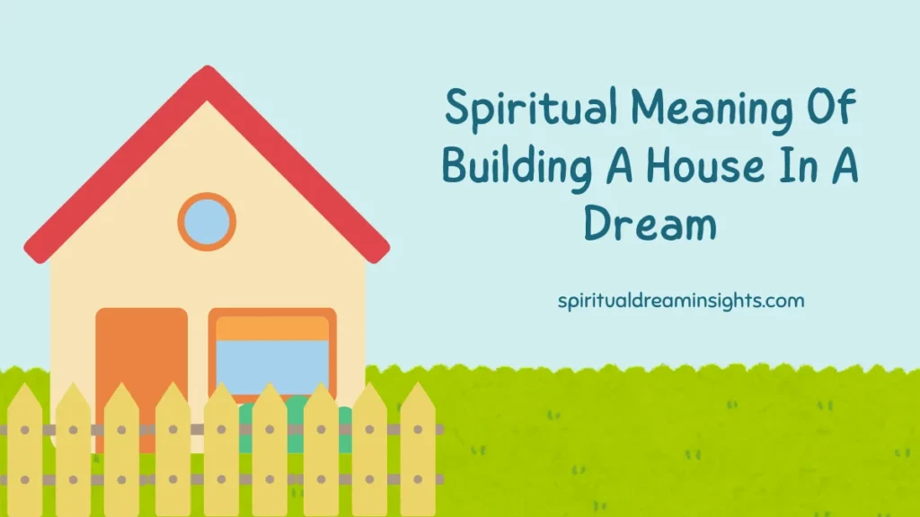 Spiritual Meaning Of Building A House In A Dream