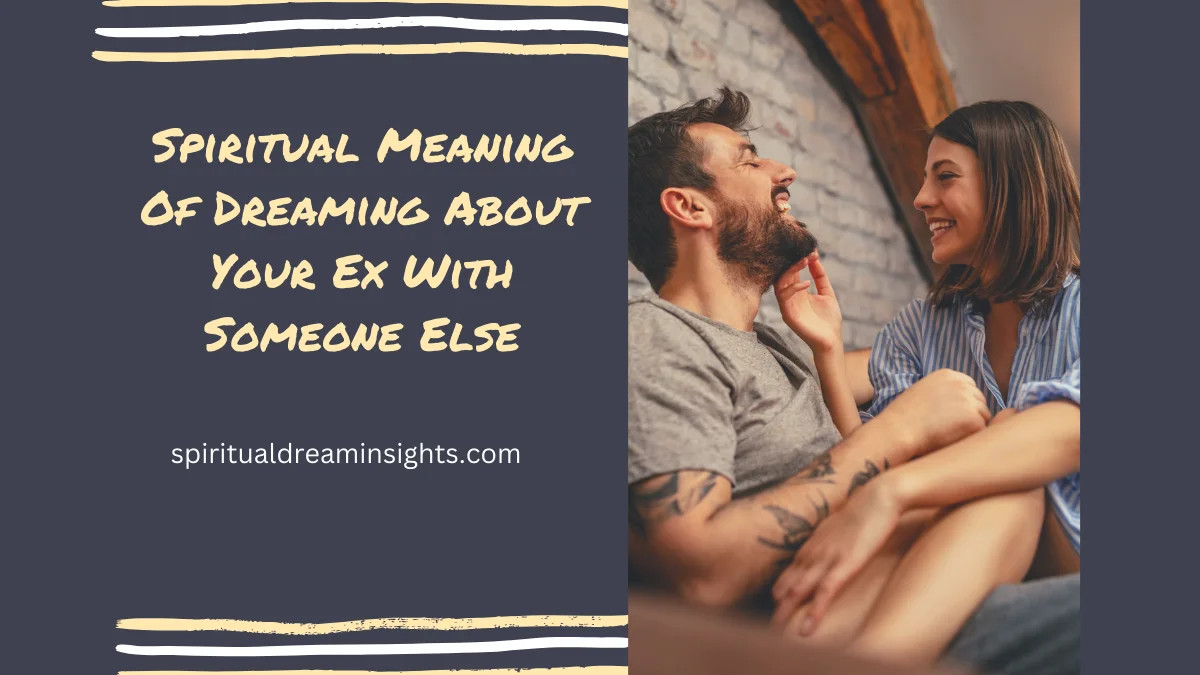 Spiritual Meaning Of Dreaming About Your Ex With Someone Else
