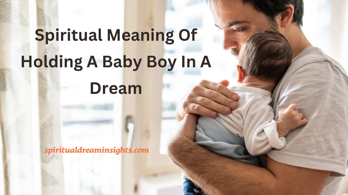 Spiritual Meaning Of Holding A Baby Boy In A Dream