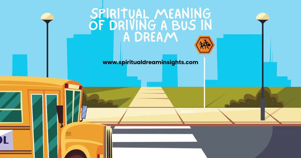 Spiritual Meaning of Driving a Bus in a Dream