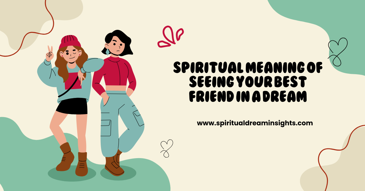Spiritual Meaning of Seeing Your Best Friend in a Dream